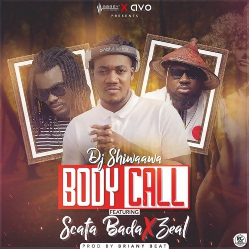DJ Shiwaawa – Body Call (feat. Scata Bada x Zeal)(Prod. By Brainy Beatz) DJ Shiwaawa - Body Call (feat. Scata Bada x Zeal)(Prod. By Brainy Beatz)