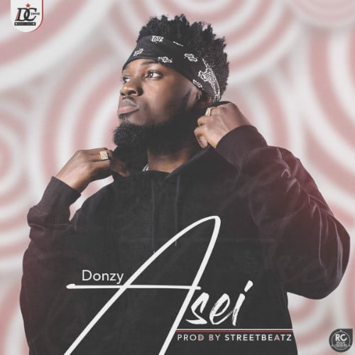 Donzy – Asei (Prod. By StreetBeatz) Donzy - Asei (Prod. By StreetBeatz)