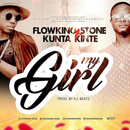 Flowking Stone – My Girl (feat. Kunta Kinte)(Prod. By K.C Beatz) Flowking Stone - My Girl (feat. Kunta Kinte)(Prod. By K.C Beatz)