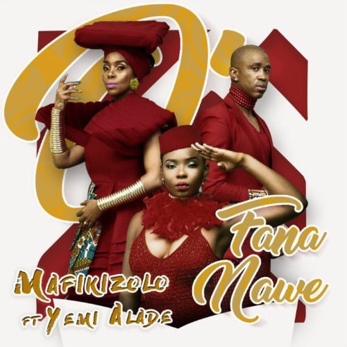 Mafikizolo – O Fana Nawe (feat. Yemi Alade)(Prod. By DJ Maphorisa x Masterkraft) Mafikizolo - O Fana Nawe (feat. Yemi Alade)(Prod. By DJ Maphorisa x Masterkraft)