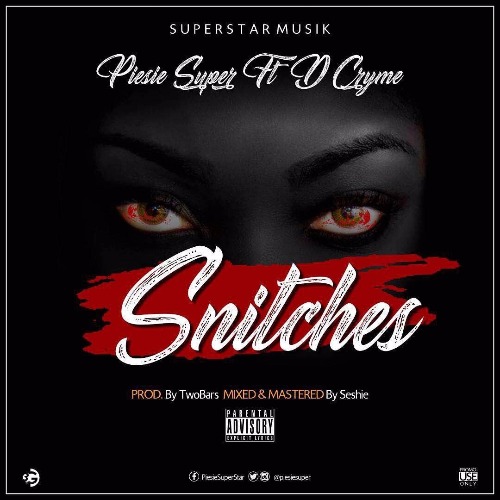 Piesie Super – Snitches (EXPLICIT)(feat. Dr Cryme)(Prod. By TwoBars) Piesie Super - Snitches (EXPLICIT)(feat. Dr Cryme)(Prod. By TwoBars)