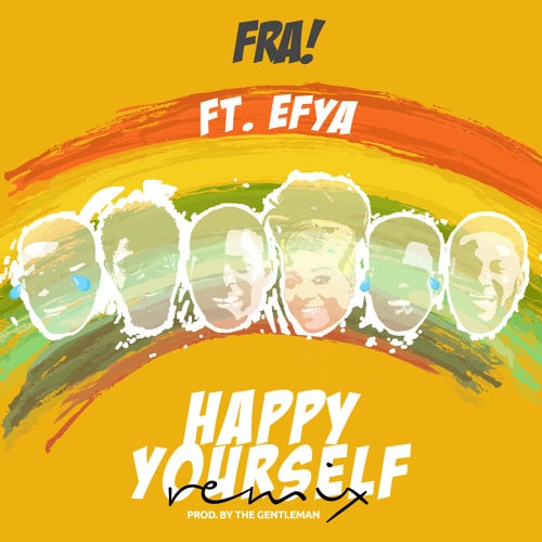 FRA! – Happy Yourself (Remix)(feat. Efya) FRA! - Happy Yourself (Remix)(feat. Efya) , FRA! Happy Yourself Remix feat. Efya
