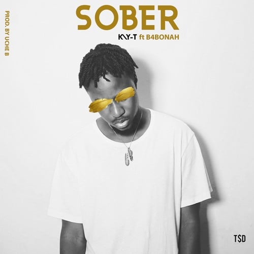 Kay-T – Sober (feat. B4Bonah)(Prod. by Uche B) Kay-T - Sober (feat. B4Bonah)(Prod. by Uche B)