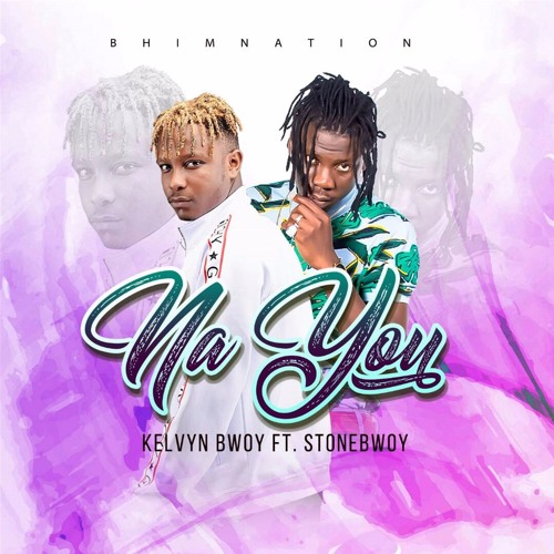 Kelvyn Boy – Na You (feat. Stonebwoy)(Prod. By Rekx) Kelvyn Boy - Na You (feat. Stonebwoy)(Prod. By Rekx) , Kelvyn Boy Na You