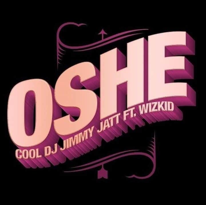 DJ Jimmy Jatt – Oshe (feat. Wizkid) DJ Jimmy Jatt - Oshe (feat. Wizkid)