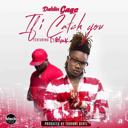 Dahlin Gage – If i Catch You (feat. D-Black)(Prod. By TubhaniMuzik) Dahlin Gage - If i Catch You (feat. D-Black)(Prod. By TubhaniMuzik)