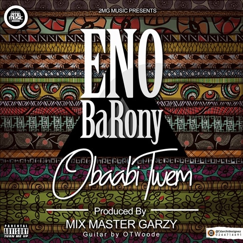 Eno Barony – Obaabi Twem (Prod. By Mix Master Garzy) Eno Barony - Obaabi Twem (Prod. By Mix Master Garzy)
