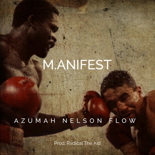 M.anifest – Azumah Nelson Flow (Prod. Rvdical The Kid) M.anifest - Azumah Nelson Flow (Prod. Rvdical The Kid)