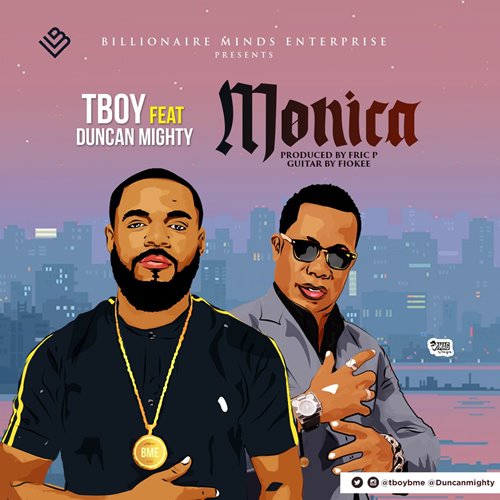 Tboy – Monica (feat. Duncan Mighty)(Prod. By Fric P) Tboy - Monica (feat. Duncan Mighty)(Prod. By Fric P)