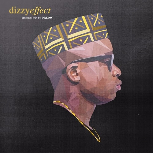 DredW – Dizzy Effect Afrobeats Mix DredW - Dizzy Effect Afrobeats Mix
