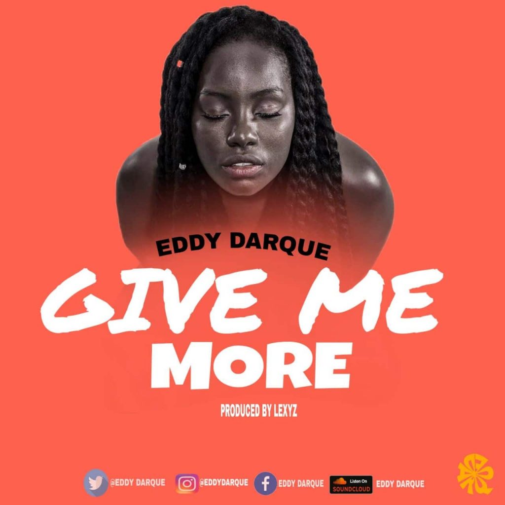Eddy Darque – Give Me More (Prod. By Lexyz) Eddy Darque - Give Me More (Prod. By Lexyz)