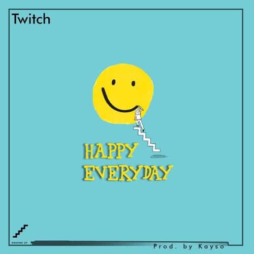 Twitch – Happy Everyday (Prod. By KaySo) Twitch - Happy Everyday (Prod. By KaySo)