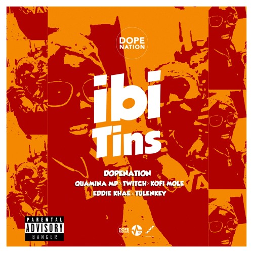 DopeNation – Ibi Tins (feat. Quamina Mp X Eddie Khae X Twitch X Kofi Mole X Tulenkey) (Prod. By B2) DopeNation - Ibi Tins (feat. Quamina Mp X Eddie Khae X Twitch X Kofi Mole X Tulenkey) (Prod. By B2)