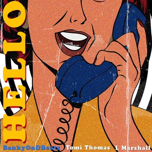 Bankyondbeatz – Hello (feat. Tomi Thomas, L Marshal) Bankyondbeatz - Hello (feat. Tomi Thomas, L Marshal)