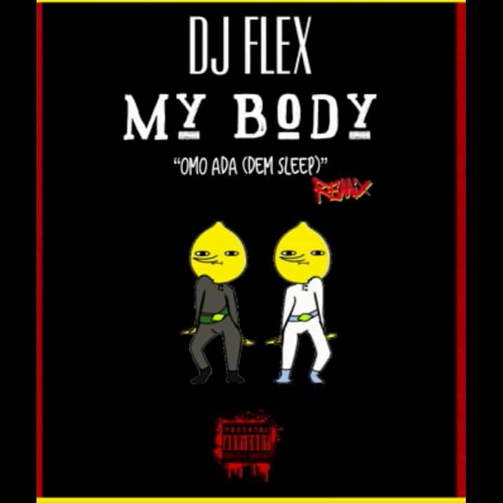 DJ Flex – My Body (Oma Da Afrobeat Remix) DJ Flex - My Body (Oma Da Afrobeat Remix)