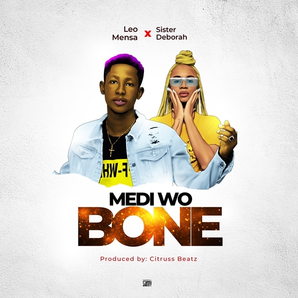 Leo Mensa x Sister Deborah – Mediwo Bone (Prod. by Citruss Beatzz) Leo Mensa x Sister Deborah - Mediwo Bone (Prod. by Citruss Beatzz)