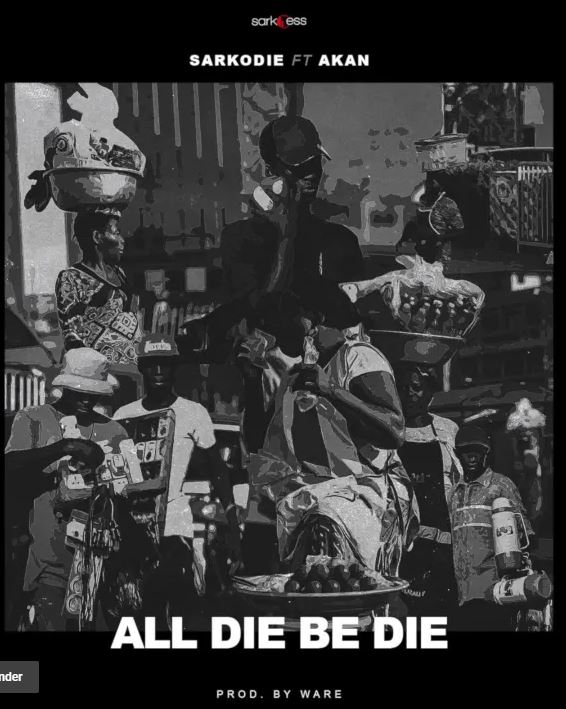 STREAM: Sarkodie – All Die Be Die (feat. Akan) STREAM: Sarkodie - All Die Be Die (feat. Akan)