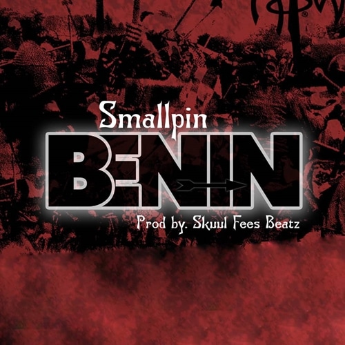 Smallpin – Benin (Prod. by Skuul Fees Beatz) Smallpin - Benin (Prod. by Skuul Fees Beatz)