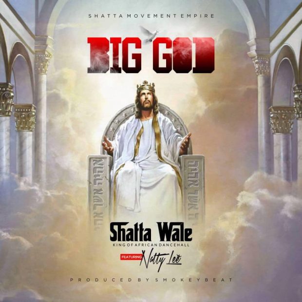 Shatta Wale – Big God (feat. Natty Lee) (Prod. By Smokey Beatz) Shatta Wale - Big God (feat. Natty Lee) (Prod. By Smokey Beatz)