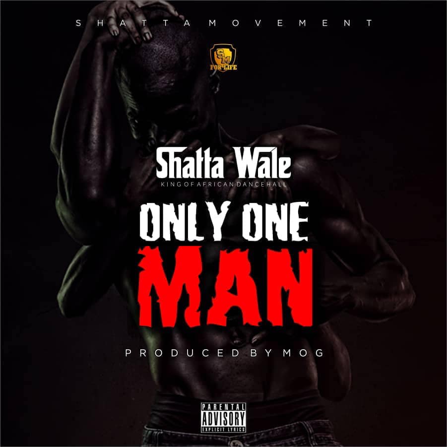 Shatta Wale – Only One Man (Prod. By M.O.G Beatz) Shatta Wale - Only One Man