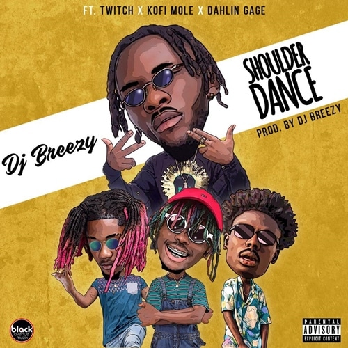 DJ Breezy – Shoulder Dance (feat. Twitch x Kofi Mole x Dahlin Gage) (Prod. DJ Breezy) DJ Breezy - Shoulder Dance (feat. Twitch x Kofi Mole x Dahlin Gage) (Prod. DJ Breezy)