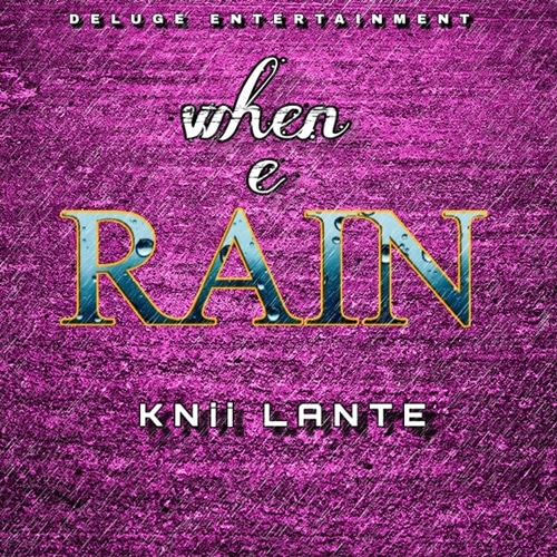 Knii Lante – When e Rain (Prod. By Knii Lante and Joe) Knii Lante - When e Rain (Prod. By Knii Lante and Joe)