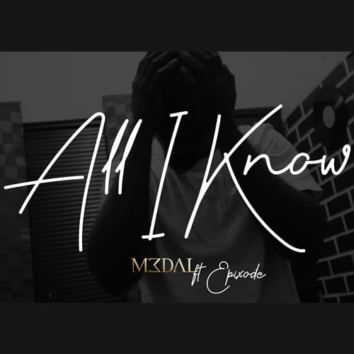 M3dal – All I Know (feat. Epixode (Prod. By DredW) M3dal - All I Know (feat. Epixode (Prod. By DredW)