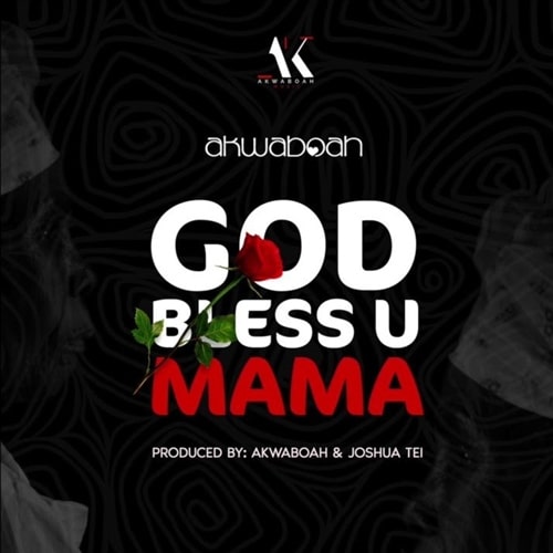 Akwaboah – God Bless U Mama (Prod. By Akwaboah & Joshua Tei) artwork Akwaboah - God Bless U Mama (Prod. By Akwaboah & Joshua Tei)