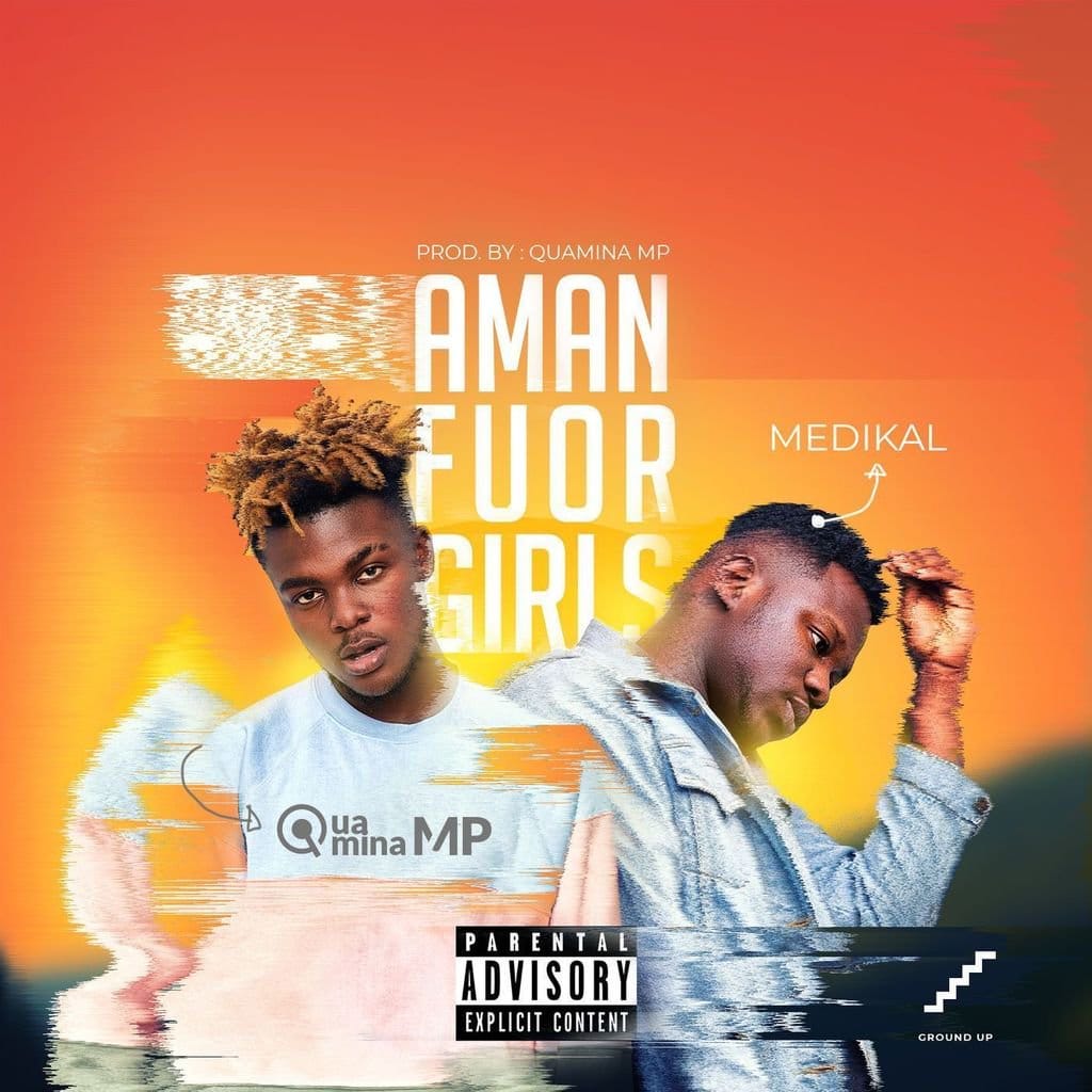 Quamina MP – Amanfuor Girls (feat. Medikal) (Prod. By Quamina MP) Quamina MP - Amanfuor Girls (feat. Medikal) (Prod. By Quamina MP)