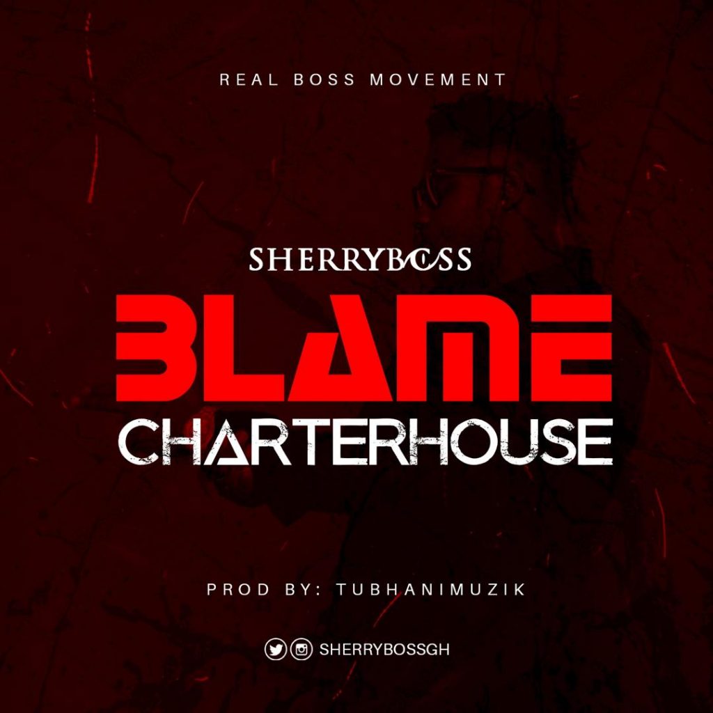SherryBoss – Blame CharterHouse (Medikal Diss) SherryBoss – Blame CharterHouse (Medikal Diss)