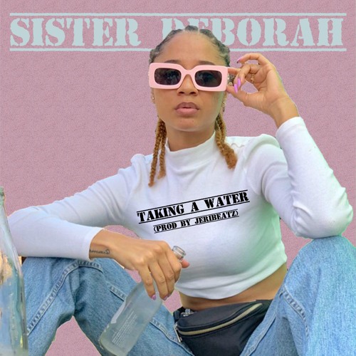 Sister Deborah – Taking A Water (Prod. By JeriBeatz) Sister Deborah – Taking A Water (Prod. By JeriBeatz)