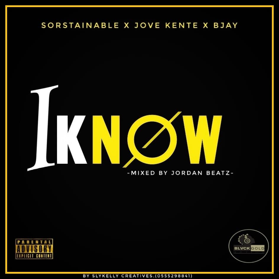 Sorstainable x Jove Kente x Bjay – I Know (Mixed By JordanBeatz) Sorstainable x Jove Kente x Bjay - I Know (Mixed By JordanBeatz)