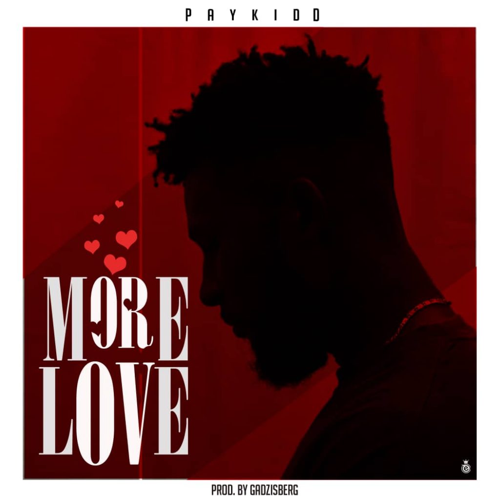 Paykidd – More Love (Prod. By Gadzisberg) Paykidd - More Love (Prod. By Gadzisberg)