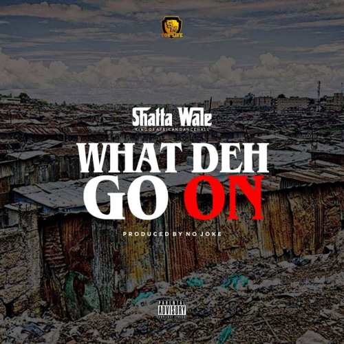 Shatta Wale – What Deh Go On (Prod. by No Joke) Shatta Wale – What Deh Go On (Prod. by No Joke)
