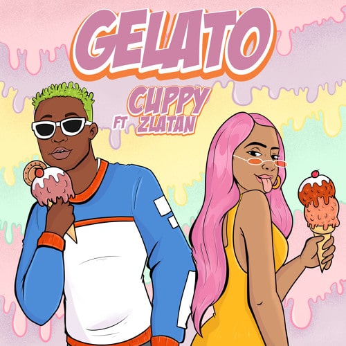 Cuppy – Gelato (feat. Zlatan) Cuppy - Gelato (feat. Zlatan)