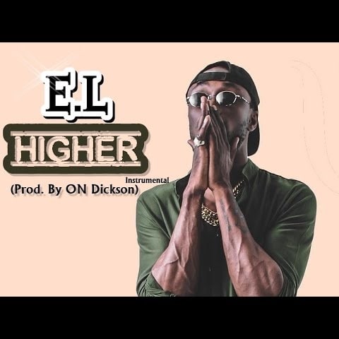 INSTRUMENTAL: E.L – Higher (Prod. By ON Dickson) E.L – Higher INSTRUMENTAL (Prod. By ON Dickson)