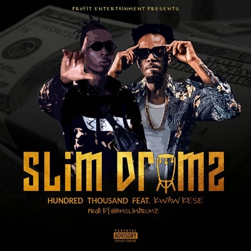 Slim Drumz – Hundred thousand (feat. Kwaw Kese) (Prod. By Slim Drumz) Slim Drumz - Hundred thousand (feat. Kwaw Kese) (Prod. By Slim Drumz)