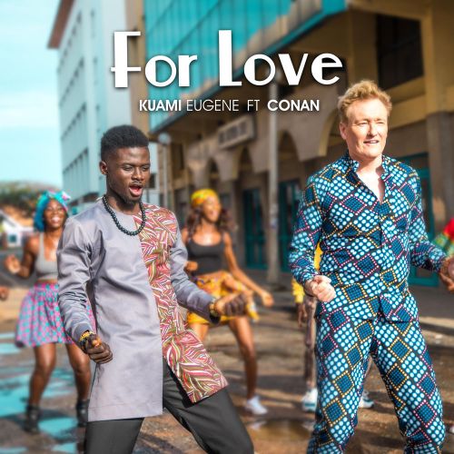 Kuami Eugene – For Love (feat. Conan O’Brien) Kuami Eugene - For Love (feat. Conan O'Brien)