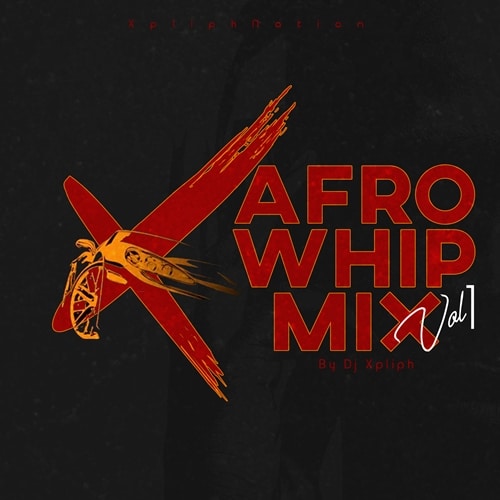 DJ Xpliph – Afro Whip Mix (Vol. 1) DJ Xpliph - Afro Whip Mix (Vol. 1)