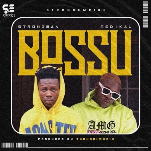 Strongman – Bossu (feat. Medikal) (Prod. by TubhaniMuzik) Strongman – Bossu (feat. Medikal) (Prod. by TubhaniMuzik)