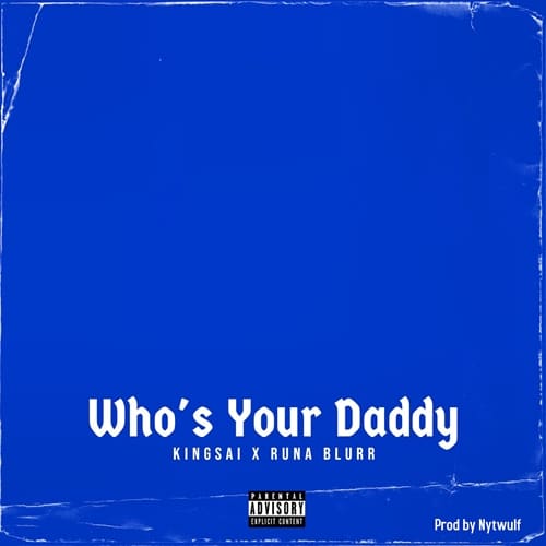 KingSai – Who’s Your Daddy (feat. Runa Blurr ) (Prod. By Nytwulf) KingSai - Who's Your Daddy (feat. Runa Blurr ) (Prod. By Nytwulf)