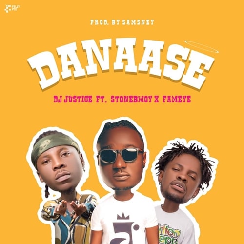 DJ Justice GH – Danaase (feat. Stonebwoy, Fameye)(Prod. By Samsney) DJ Justice GH - Danaase (feat. Stonebwoy, Fameye)