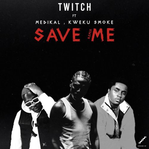 Twitch – Save Me REMIX (feat. Medikal & Kweku Smoke) (Prod. By Yung Demz) Twitch – Save Me REMIX (feat. Medikal & Kweku Smoke) (Prod. By Yung Demz)