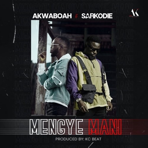 Akwaboah – Mengye Mani (feat. Sarkodie) (Prod. By KC Beat) Akwaboah - Mengye Mani (feat. Sarkodie)