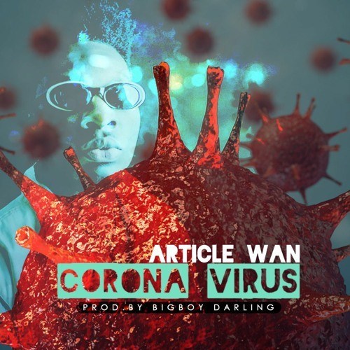 Article Wan – Corona Virus (Prod. by BigBoy Darling) Article Wan – Corona Virus (Prod. by BigBoy Darling)
