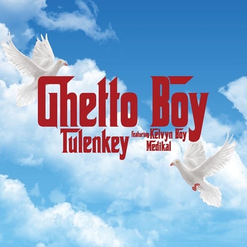 Tulenkey – Ghetto Boy (feat. Kelvyn Boy & Medikal) (Prod. by Philip Martin & Console Chroniz) Tulenkey – Ghetto Boy (feat. Kelvyn Boy & Medikal) (Prod. by Philip Martin & Console Chroniz)