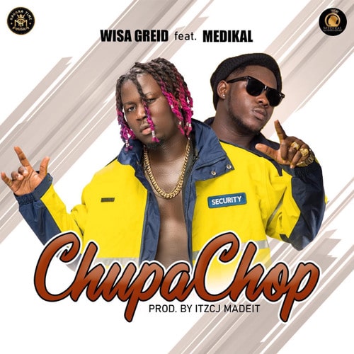 Wisa Greid – Chupa Chop (feat. Medikal) (Prod. by ItzCJMadeIt) Wisa Greid – Chupa Chop (feat. Medikal) (Prod. by ItzCJMadeIt)