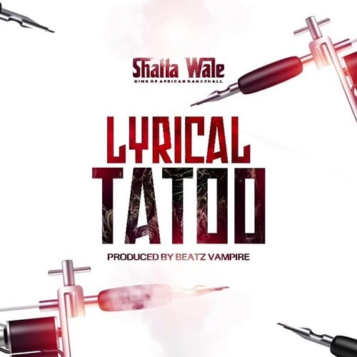 Shatta wale – Lyrical Tattoo (Prod. By Beatz Vampire) Shatta wale - Lyrical Tattoo (Prod. By Beatz Vampire)
