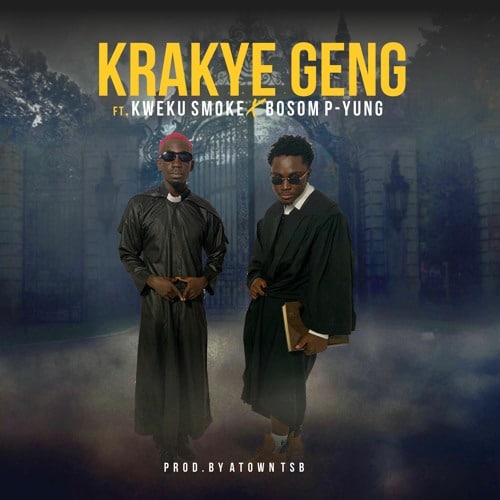 Krakye Geng – Krakye Geng (feat. Kweku Smoke x Bosom P-Yung) (Prod. By Atown TSB) Krakye Geng - Krakye Geng (feat. Kweku Smoke x Bosom P-Yung) (Prod. By Atown TSB)