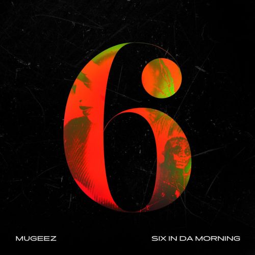 Mugeez – Six In Da Morning (Prod. By Chopstix) Mugeez – Six In Da Morning